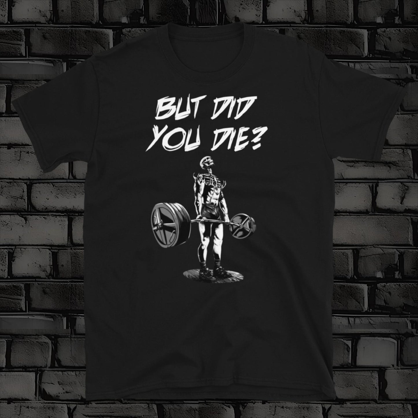 BUT DID YOU DIE t-shirt