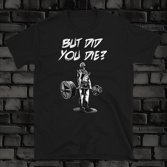 BUT DID YOU DIE t-shirt