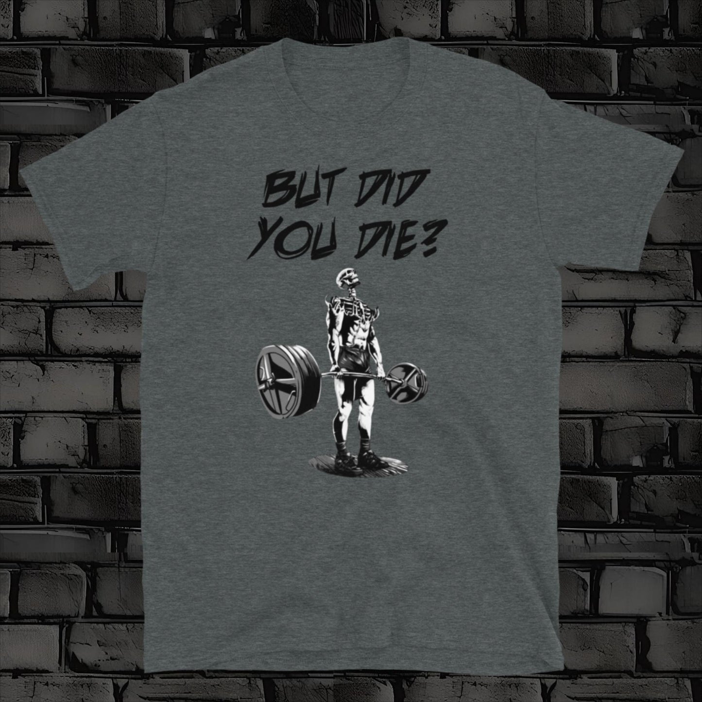 BUT DID YOU DIE t-shirt