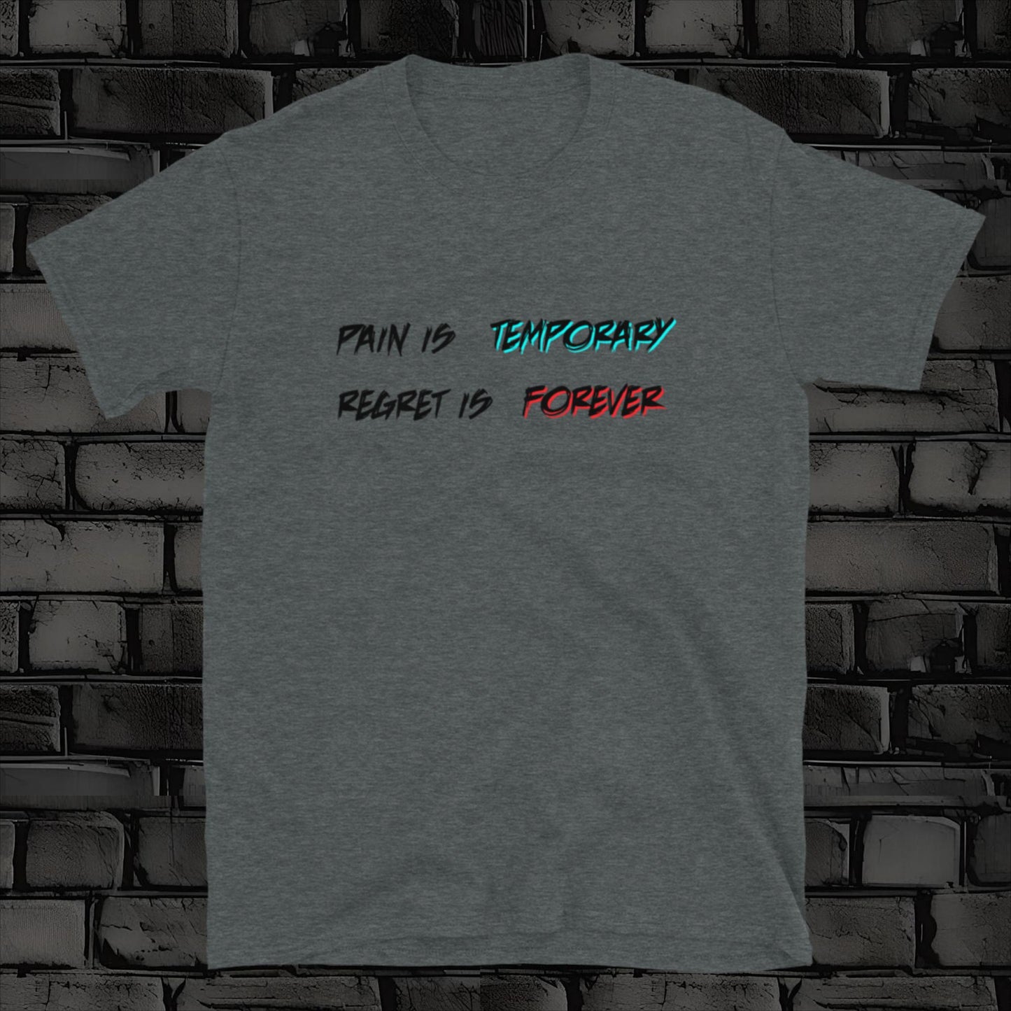 PAIN IS TEMPORARY t-shirt