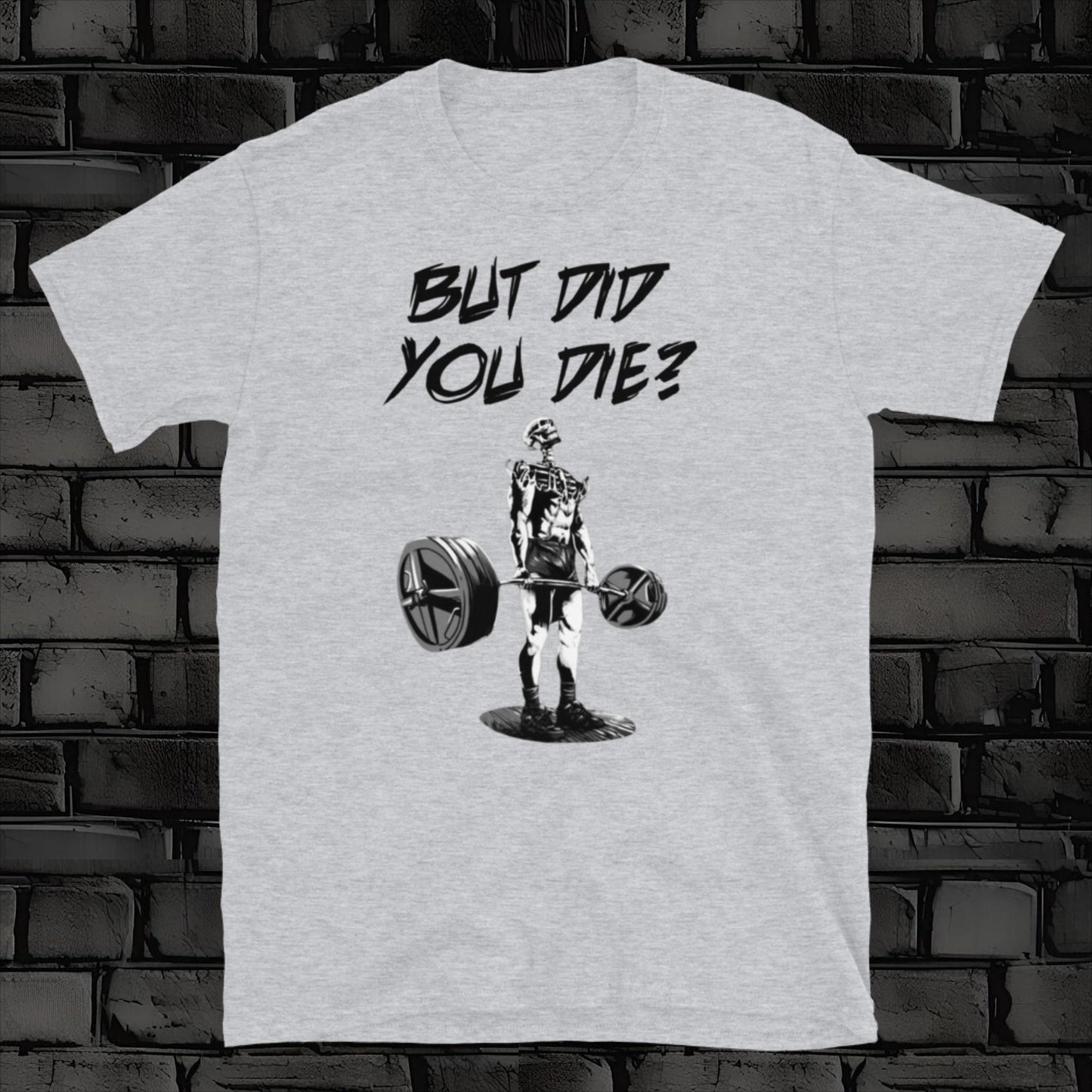 BUT DID YOU DIE t-shirt