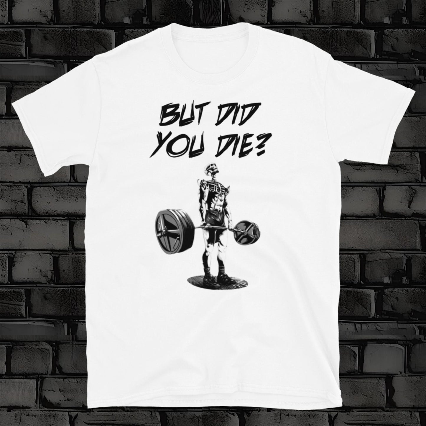 BUT DID YOU DIE t-shirt