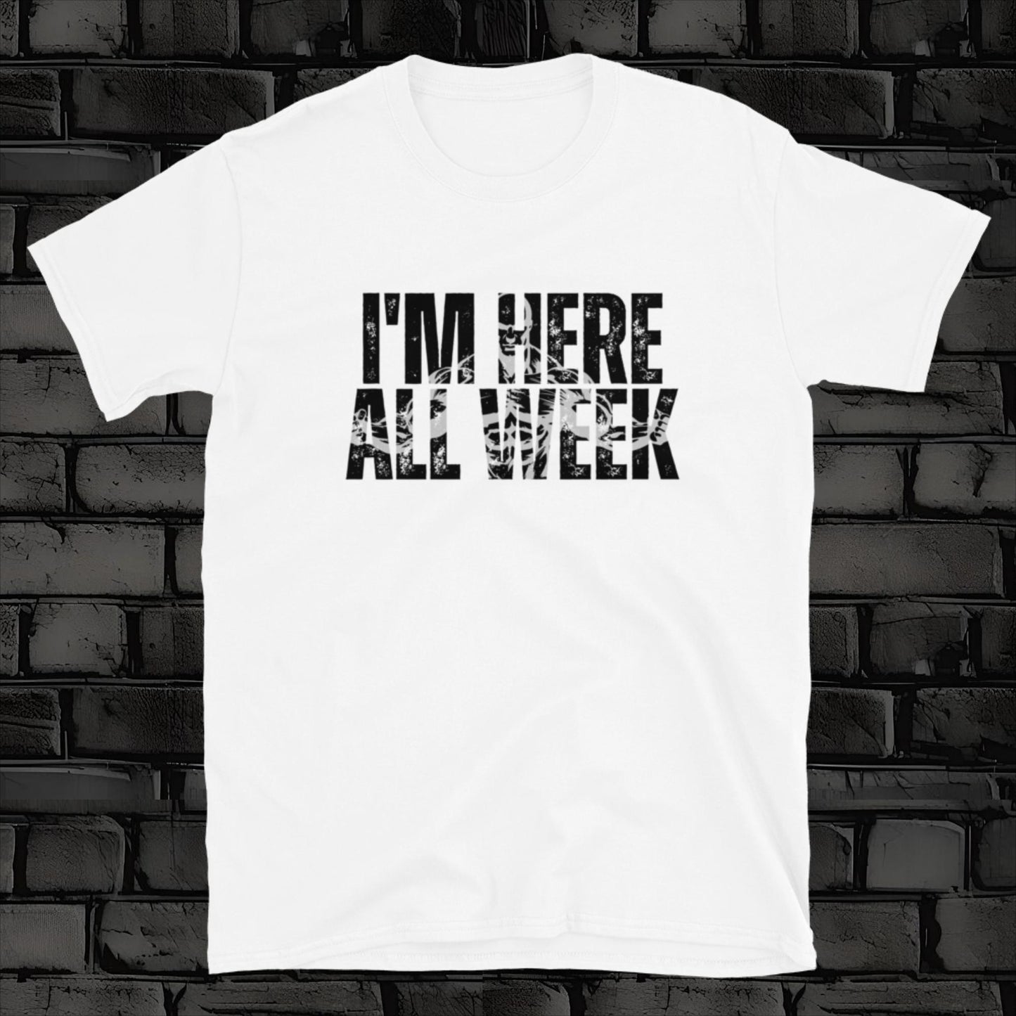 I'M HERE ALL WEEK t-shirt