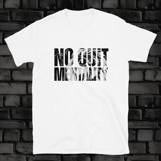 NO QUIT MENTALITY  t-shirt