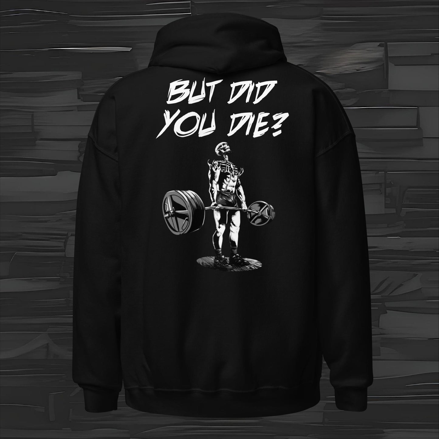 BUT DID YOU DIE hoodie back print