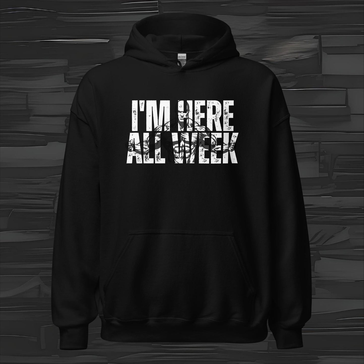 I'M HERE ALL WEEK hoodie